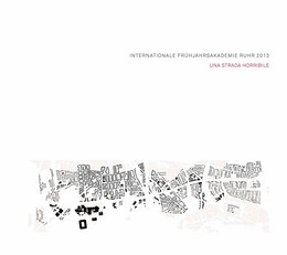 Cover der Internationalen Frühjahrsakademie Ruhr 2013 - Una strada orribile