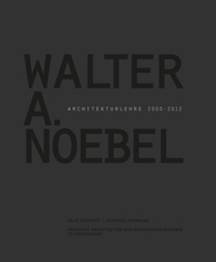 Deckblatt der Publikation "Walter A. Noebel - Architekturlehre 2000 - 2012"